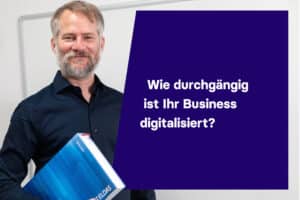 Wie durchgängig ist Ihr Business digitalisiert?