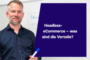 Headless-eCommerce – was sind die Vorteile?