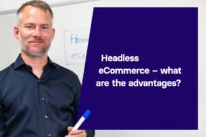 Headless eCommerce - what are the advantages?